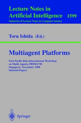 Multiagent Platforms: First Pacific Rim International Workshop on Multi-Agents, PRIMA'98,  Singapore, November 23, 1998, Selected Papers 1999 ed.