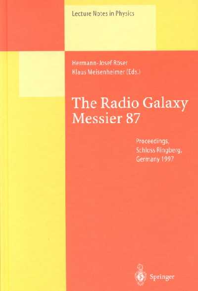 Radio Galaxy Messier 87: Proceedings of a Workshop Held at Ringberg Castle, Tegernsee, Germany, 1519  September 1997 1999 ed.