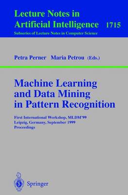 Machine Learning and Data Mining in Pattern Recognition: First International Workshop, MLDM'99, Leipzig, Germany, September 16-18,  1999, Proceedings 1999 ed.