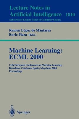 Machine Learning: ECML 2000: 11th European Conference on Machine Learning Barcelona, Catalonia, Spain  May, 31 - June 2, 2000 Proceedings 2000 ed.