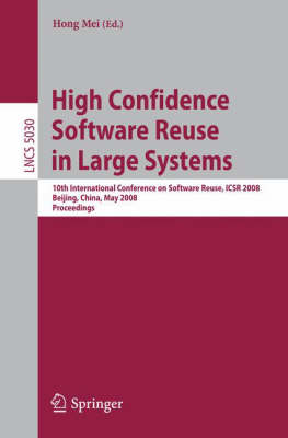 High Confidence Software Reuse in Large Systems: 10th International Conference on Software Reuse, ICSR 2008, Bejing, China, May 25-29, 2008