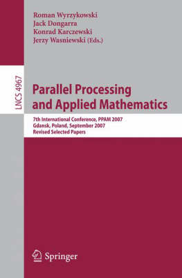 Parallel Processing and Applied Mathematics: 7th International Conference, PPAM 2007, Gdansk, Poland, September 9-12,  2007, Revised Selected papers 2008 ed.