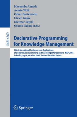 Declarative Programming for Knowledge Management: 16th International Conference on Applications of Declarative Programming and  Knowledge Management, INAP 2005, Fukuoka, Japan, October 22-24, 2005. Revised Selected Papers 2006 ed.