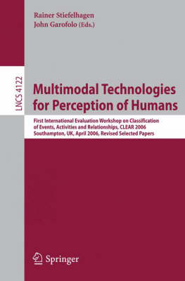 Multimodal Technologies for Perception of Humans: First International Evaluation Workshop on Classification of Events,  Activities and Relationships, CLEAR 2006, Southampton, UK, April 6-7, 2006, Revised Selected Papers 2007 ed.