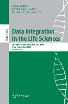 Data Integration in the Life Sciences: 5th International Workshop, DILS 2008, Evry, France, June 25-27, 2008,  Proceedings 2008 ed.