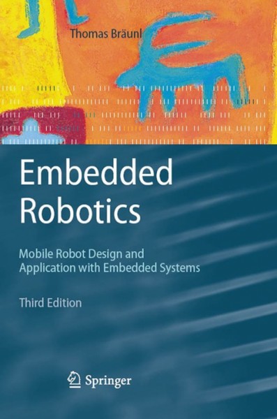 Embedded Robotics: Mobile Robot Design and Applications with Embedded Systems