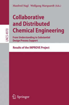 Collaborative and Distributed Chemical Engineering. From Understanding to Substantial Design Process Support: Results of the IMPROVE Project