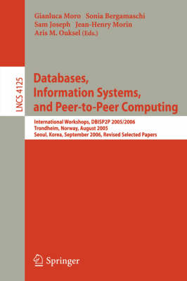 Databases, Information Systems, and Peer-to-Peer Computing: International Workshops, DBISP2P 2005/2006, Trondheim, Norway, August 28-29,  2006, Revised Selected Papers 2007 ed.