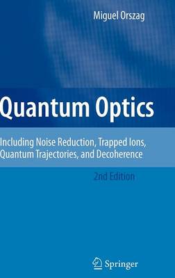 Quantum Optics: Including Noise Reduction, Trapped Ions, Quantum Trajectories, and Decoherence 2nd ed. 2008