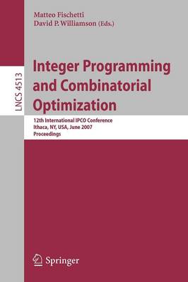 Integer Programming and Combinatorial Optimization: 12th International IPCO Conference, Ithaca, NY, USA, June 25-27, 2007,  Proceedings 2007 ed.