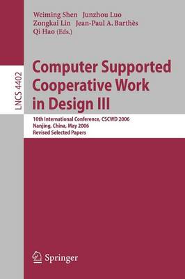 Computer Supported Cooperative Work in Design III: 10th International Conference, CSCWD 2006, Nanjing, China, May 3-5, 2006,  Revised Selected Papers 2007 ed.