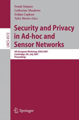 Security and Privacy in Ad-hoc and Sensor Networks: 4th European Workshop, ESAS 2007, Cambridge, UK, July 2-3, 2007, Proceedings
