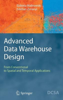 Advanced Data Warehouse Design: From Conventional to Spatial and Temporal Applications 1st ed. 2008. Corr. 2nd printing 2008