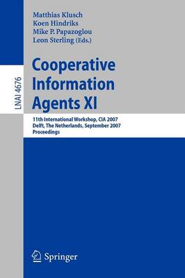 Cooperative Information Agents XI: 11th International Workshop, CIA 2007, Delft, The Netherlands, September  19-21, 2007, Proceedings 2007 ed.