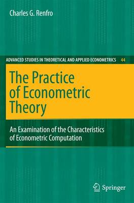 Practice of Econometric Theory: An Examination of the Characteristics of Econometric Computation 2009 ed.