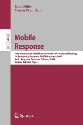 Mobile Response: First International Workshop on Mobile Information Technology, for Emergency Response, Mobile Response 2007, Sankt Augustin, Germany, February 22-23, 2007. Revised Selected Papers