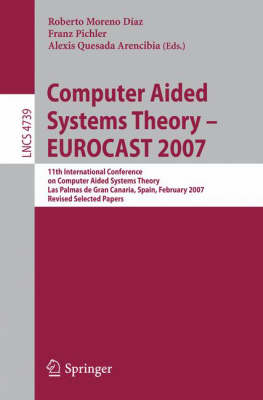 Computer Aided Systems Theory - EUROCAST 2007: 11th International Conference on Computer Aided Systems Theory,         Las Palmas de Gran Canaria, Spain, February 12-16, 2007, Revised Selected Papers