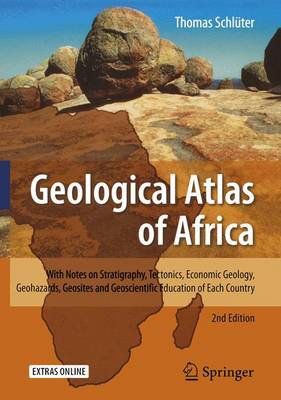 Geological Atlas of Africa: With Notes on Stratigraphy, Tectonics, Economic Geology, Geohazards,  Geosites and Geoscientific Education of Each Country 2nd ed. 2008
