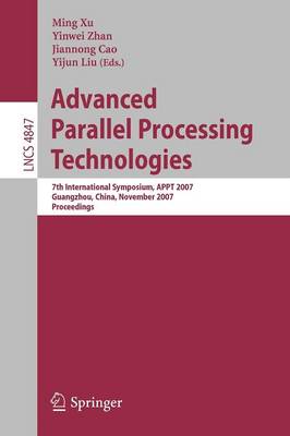 Advanced Parallel Processing Technologies: 7th International Symposium, APPT 2007 Guangzhou, China, November 22-23,  2007 Proceedings 2007 ed.