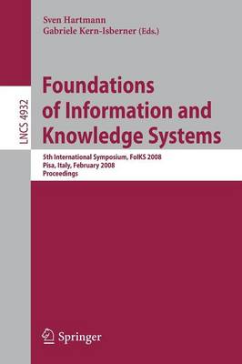 Foundations of Information and Knowledge Systems: 5th International Symposium, FoIKS 2008, Pisa, Italy, February 11-15, 2008,  Proceedings 2008 ed.