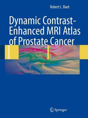 Dynamic Contrast-Enhanced MRI Atlas of Prostate Cancer 2009 ed.
