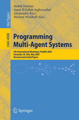 Programming Multi-Agent Systems: Fifth International Workshop, ProMAS 2007 Honolulu, HI, USA, May 14-18, 2007  Revised and Invited Papers 2008 ed.