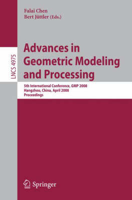Advances in Geometric Modeling and Processing: 5th International Conference,GMP 2008, Hangzhou, China, April 23-25, 2008,  Proceedings 2008 ed.