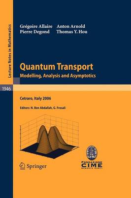 Quantum Transport: Modelling, Analysis and Asymptotics - Lectures given at the C.I.M.E. Summer  School held in Cetraro, Italy, September 1116, 2006 2008 ed.