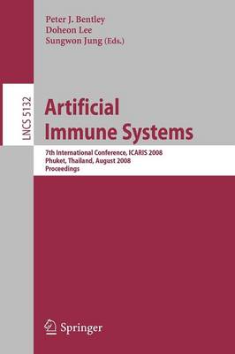 Artificial Immune Systems: 7th International Conference, ICARIS 2008, Phuket, Thailand, August 10-13,  2008, Proceedings 2008 ed.