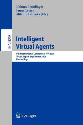 Intelligent Virtual Agents: 8th International Conference, IVA 2008, Tokyo, Japan, September 1-3, 2008,  Proceedings 2008 ed.