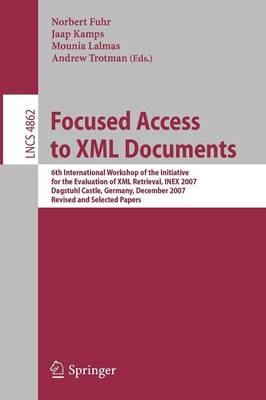 Focused Access to XML Documents: 6th International Workshop of the Initiative for the Evaluation of XML Retrieval, INEX 2007, Dagstuhl Castle, Germany, December 17-19, 2007, Revised and Selected Papers