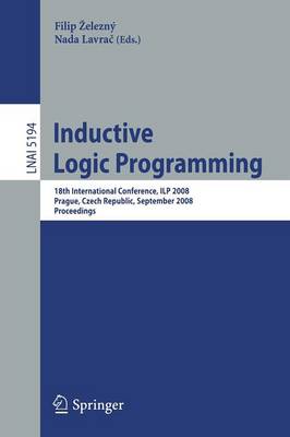 Inductive Logic Programming: 18th International Conference, ILP 2008 Prague, Czech Republic, September  10-12, 2008, Proceedings 2008 ed.