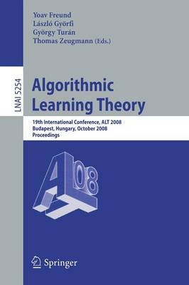 Algorithmic Learning Theory: 19th International Conference, ALT 2008, Budapest, Hungary, October 13-16, 2008, Proceedings