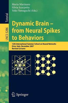 Dynamic Brain - from Neural Spikes to Behaviors: 12th International Summer School on Neural Networks, Erice, Italy, December 5-12, 2007, Revised Lectures