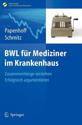 BWL fÃ¼r Mediziner im Krankenhaus: Zusammenhange verstehen - erfolgreich argumentieren