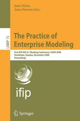 Practice of Enterprise Modeling: First IFIP WG 8.1 Working Conference, PoEM 2008, Stockholm, Sweden, November  12-13, 2008, Proceedings 2008 ed.
