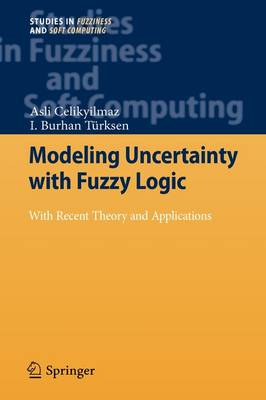 Modeling Uncertainty with Fuzzy Logic: With Recent Theory and Applications 2009 ed.