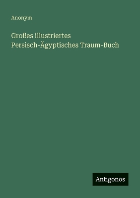 Großes illustriertes Persisch-Ägyptisches Traum-Buch