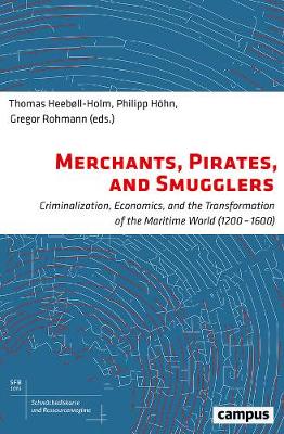 Merchants, Pirates, and Smugglers: Criminalization, Economics, and the Transformation of the Maritime World