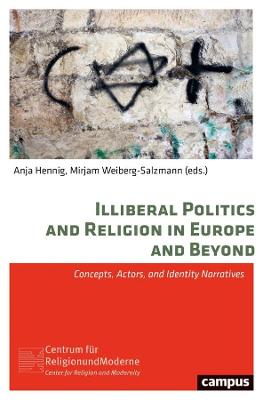 Illiberal Politics and Religion in Europe and Beyond: Concepts, Actors, and Identity Narratives New Edition