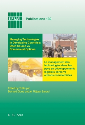 Managing Technologies and Automated Library Systems in Developing Countries:  Open Source vs Commercial Options: Proceedings of the IFLA Pre-Conference Satellite Meeting Dakar, Sénégal,  August 15-16 2007