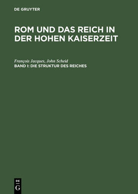 Rom und das Reich in der Hohen Kaiserzeit, Band I, Die Struktur des Reiches Reprint 2014 ed.