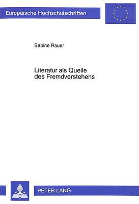 Literatur ALS Quelle Des Fremdverstehens: Eine Untersuchung Ausgewaehlter Suedafrikanischer Romane Der 70er Und 80er  Jahre