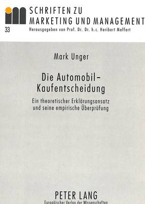 Die Automobil-Kaufentscheidung: Ein Theoretischer Erklaerungsansatz Und Seine Empirische Ueberpruefung