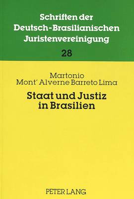 Staat Und Justiz in Brasilien: Zur Historischen Entwicklung Der Justizfunktion in Brasilien: -  Kolonialgerichtsbarkeit in Bahia, Richterschaft Im Kaiserreich Und Verfassungsgerichtsbarkeit in Der Republik