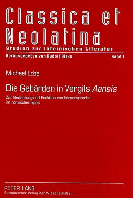 Die Gebaerden in Vergils «Aeneis»: Zur Bedeutung Und Funktion Von Koerpersprache Im Roemischen Epos