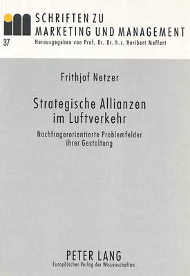 Strategische Allianzen Im Luftverkehr: Nachfragerorientierte Problemfelder Ihrer Gestaltung