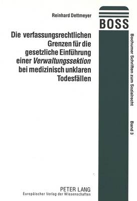 Die Verfassungsrechtlichen Grenzen Fuer Die Gesetzliche Einfuehrung Einer  «Verwaltungssektion» Bei Medizinisch Unklaren Todesfaellen