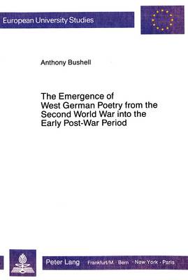 Emergence of West German Poetry from the Second World War into the Early  Post-War Period: A Study in Poetic Response
