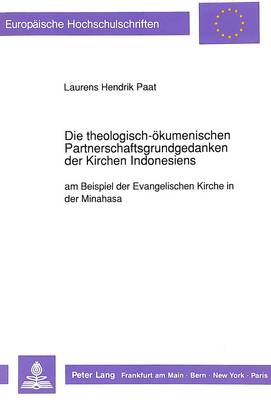 Die Theologisch-Oekumenischen Partnerschaftsgrundgedanken Der Kirchen  Indonesiens: Am Beispiel Der Evangelischen Kirche in Der Minahasa